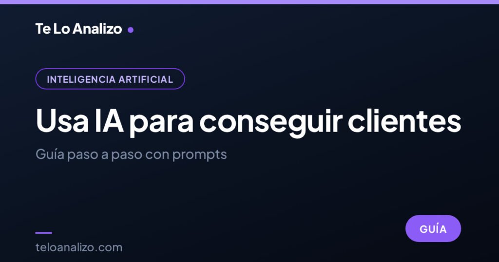 Usa IA para conseguir clientes: guía paso a paso con prompts